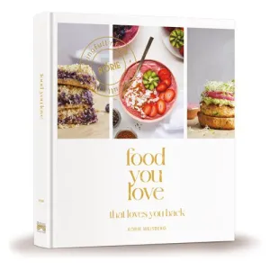 Food You Love That Loves You Back By Rorie Weisberg