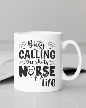 "Busy Calling the Shots Nurse Life" #Nurse Life Mug 12 or 15 oz.